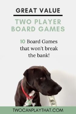 10 Great Value Two Player Board Games These 10 two player board games are excellent games, but are also very affordable! Great for date nights for couples. They are also cheap enough to make great gift ideas!